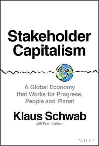 Stakeholder Capitalism: A Global Economy that Works for Progress, People and Planet (Kindle Edition)