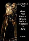Goya y las Pinturas Negras desde la psicología de Jung by Javier De Prada Pareja Goya y las Pinturas Negras desde la psicología de Jung by Javier De Prada Pareja