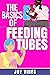 The Basics of Feeding Tubes...