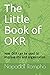 The Little Book of OKR: How OKR can be used to improve life and organization