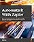 Automate It with Zapier: Bo...