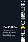 Idea Colliders: The Future of Science Museums (metaLAB Projects)