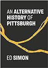 An Alternative History of Pittsburgh