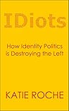 Book cover for IDiots: How Identity Politics is Destroying the Left