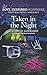 Taken in the Night by Elizabeth Goddard Taken in the Night by Elizabeth Goddard