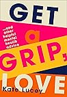 Get a Grip, Love:...