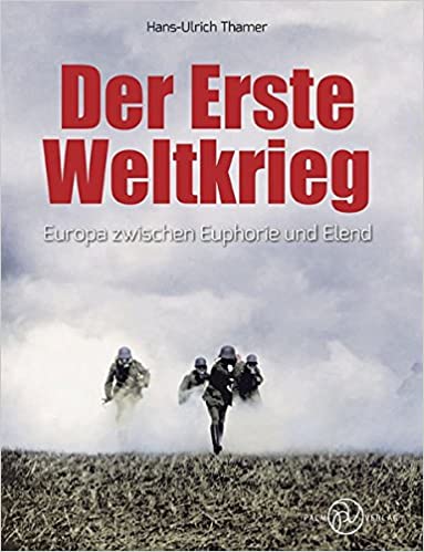 Der Erste Weltkrieg: Europa zwischen Euphorie und Elend