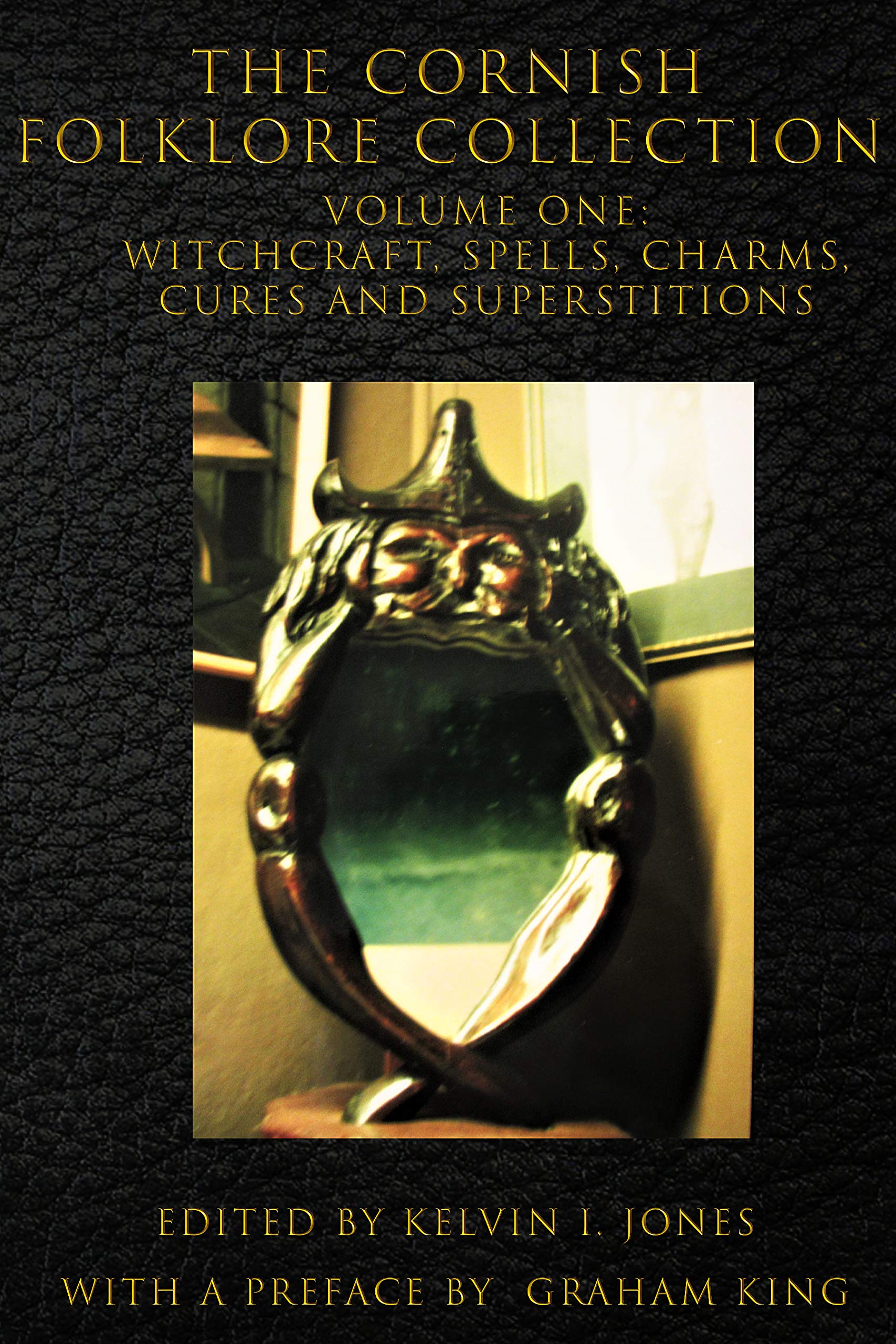 The Cornish Folklore Collection Volume One Witchcraft, Spells, Charms, Cures and Superstitions (Kindle Edition)