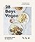 28 Days Vegan: A complete g...