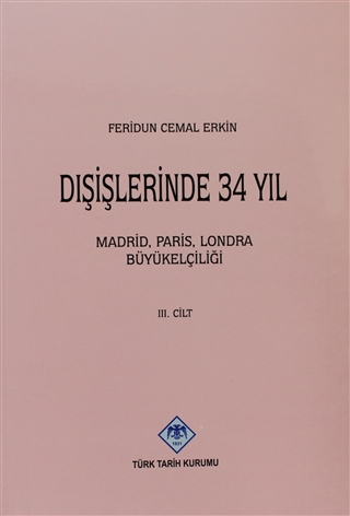 Dışişlerinde 34 Yıl 3. Cilt: Madrid, Paris, Londra Büyükelçiliği (Paperback)
