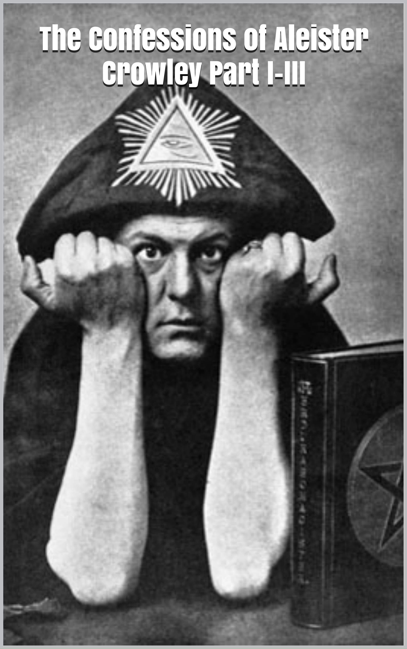 The Confessions of Aleister Crowley Part I-III (Kindle Edition)