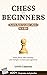 CHESS FOR BEGINNERS: Learn how to play chess in a day. Rules, pieces, chess openings and strategies to amaze your opponents
