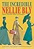 The Incredible Nellie Bly: Journalist, Investigator, Feminist, and Philanthropist