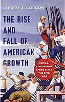 The Rise and Fall of American Growth: The U.S. Standard of Living Since the Civil War