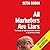 All Marketers Are Liars: The Power of Telling Authentic Stories in a Low-Trust World