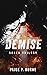 Demise by Paige P. Horne Demise by Paige P. Horne
