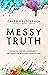 Messy Truth: How to Foster Community Without Sacrificing Conviction