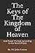 The Keys of the Kingdom of Heaven: And Power thereof, According to the Word of God