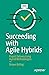 Succeeding with Agile Hybrids by Shawn Belling