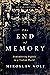 The End of Memory: Remembering Rightly in a Violent World