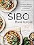 SIBO Made Simple: 90 Healing Recipes and Practical Strategies to Rebalance Your Gut for Good