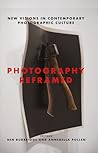 Photography Reframed: New Visions in Contemporary Photographic Culture (International Library of Visual Culture)