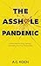 The Asshole Pandemic: A Field Guide to ID’ing, Deleting, and Healing from Toxic Relationships