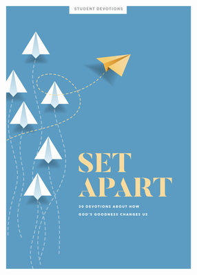 Set Apart - Teen Devotional: 30 Devotions about How God’s Goodness Changes Us (Volume 10) (Lifeway Students Devotions)