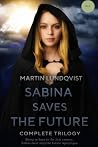 Sabina Saves the Future: Complete Trilogy Sabina Saves the Future: Complete Trilogy
