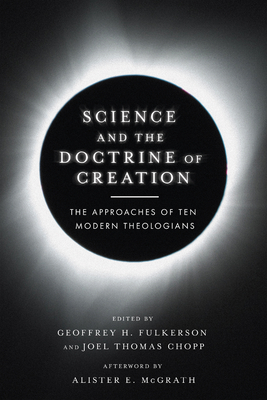 Science and the Doctrine of Creation: The Approaches of Ten Modern Theologians (Paperback)