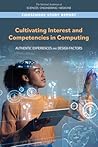 Cultivating Interest and Competencies in Computing: Authentic Experiences and Design Factors Cultivating Interest and Competencies in Computing: Authentic Experiences and Design Factors
