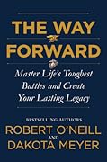 The Way Forward: Master Life's Toughest Battles and Create Your Lasting Legacy