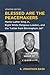 Blessed Are the Peacemakers: Martin Luther King Jr., Eight White Religious Leaders, and the "Letter from Birmingham Jail"