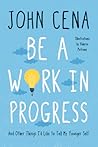 Be a Work in Progress by John Cena