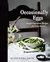 Occasionally Eggs: Simple Vegetarian Recipes for Every Season Occasionally Eggs: Simple Vegetarian Recipes for Every Season