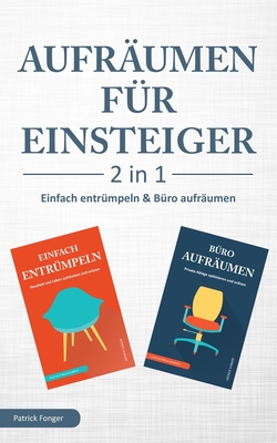 Aufräumen für Einsteiger – 2 in 1 – Einfach entrümpeln & Büro aufräumen: Haushalt und Leben aufräumen und ordnen & Private Ablage optimieren und ordnen (German Edition)