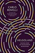 Helgoland: Making Sense of the Quantum Revolution
