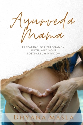 Ayurveda Mama: Preparing for Pregnancy, Birth, and Your Postpartum Window (Paperback)