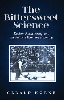 The Bittersweet Science: Racism, Racketeering, and the Political Economy of Boxing