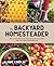 Backyard Homesteader: How to Save Water, Keep Bees, Eat from Your Garden, and Live a More Sustainable Life