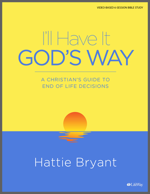 CAN I'll Have It God's Way - Bible Study Book: A Christian’s Guide to End-of-Life Decisions