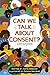 Can We Talk About Consent?:...
