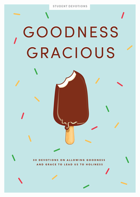Goodness Gracious - Teen Girls' Devotional: 30 Devotions on Allowing Goodness and Grace to Lead Us to Holiness (Volume 10) (Lifeway Students Devotions)