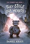 They Stole Our Hearts by Daniel Kraus
