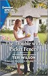 The Trouble with Picket Fences by Teri Wilson