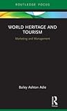 World Heritage and Tourism (Routledge Focus on Tourism and Hospitality)