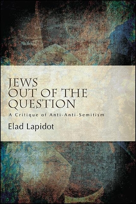 Jews Out of the Question: A Critique of Anti-Anti-Semitism (Paperback)