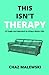 This Isn't Therapy: A Tough Love Approach to Living a Better Life