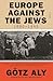 Europe Against the Jews, 1880-1945