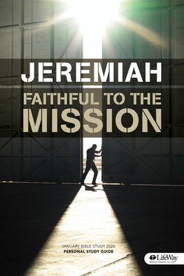 January Bible Study 2020: Jeremiah - Personal Study Guide: Faithful to the Mission